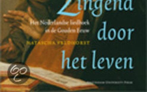 Zingend door het leven. Het Nederlandse liedboek in de Gouden Eeuw, Natascha Veldhorst; uitg. Amsterdam University Press, Amsterdam, 2009; ISBN 9789089641465; 178 blz.; € 29,50.